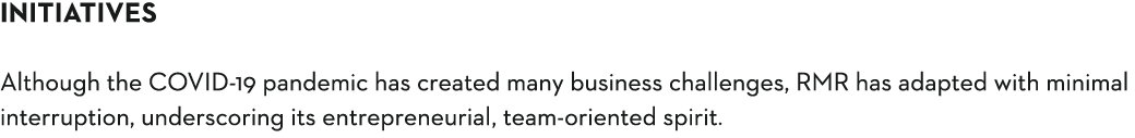 initiatives Although the COVID-19 pandemic has created many business challenges, RMR has adapted with minimal interru   