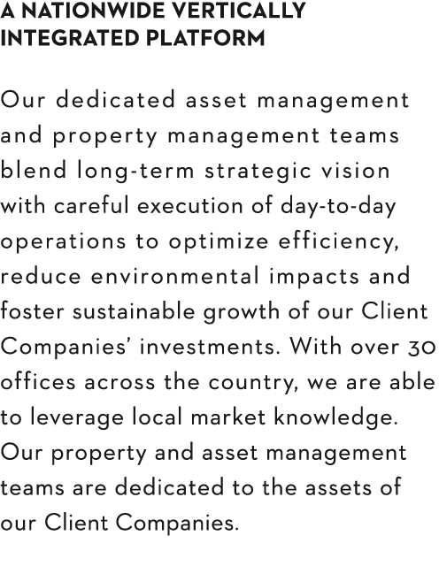 A Nationwide VERTICALLY INTEGRATED Platform Our dedicated asset management and property management teams blend long-t   