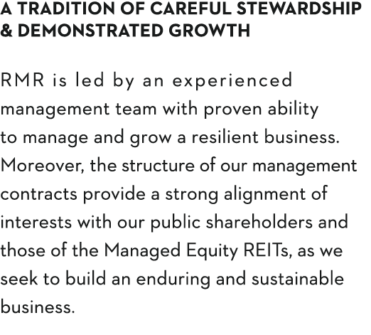 A Tradition of Careful Stewardship & Demonstrated Growth RMR is led by an experienced management team with proven abi   