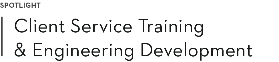 SPOTLIGHT Client Service Training & Engineering Development