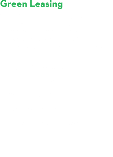 Green Leasing We utilize Green Lease language in tenant leases to promote a mutual commitment to environmentally frie   