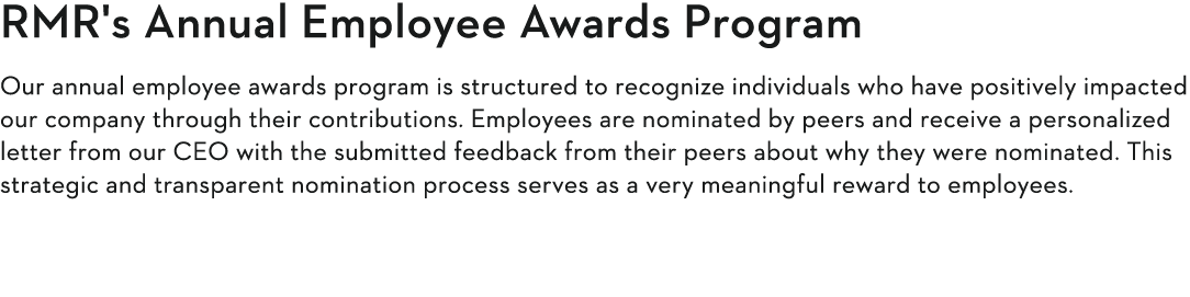 RMR's Annual Employee Awards Program  Our annual employee awards program is structured to recognize individuals who h   
