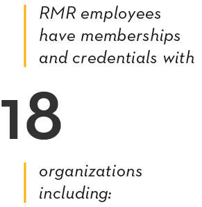 RMR employees have memberships and credentials with 18 organizations including: