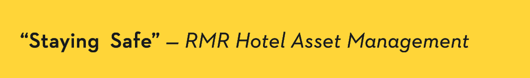  Staying Safe  — RMR Hotel Asset Management