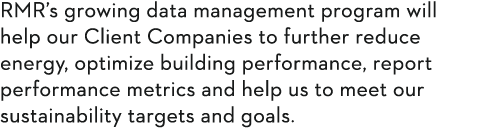 RMR s growing data management program will help our Client Companies to further reduce energy, optimize building perf   