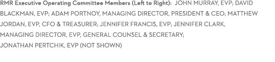 RMR Executive Operating Committee Members (Left to Right): JOHN MURRAY, EVP; DAVID BLACKMAN, EVP; ADAM PORTNOY, Manag   