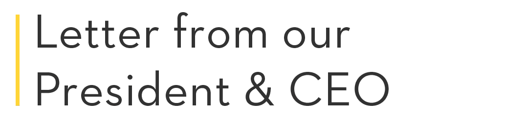  Letter from our President & CEO 