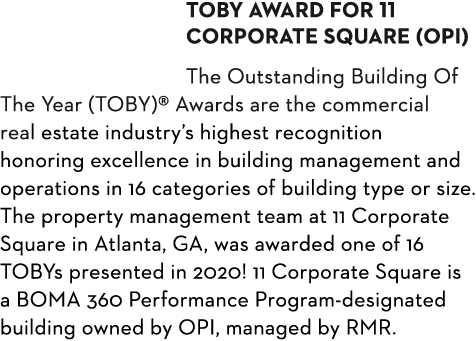 TOBY Award for 11 Corporate Square (OPI) The Outstanding Building Of The Year (TOBY)  Awards are the commercial real    