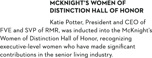 McKnight s Women of Distinction Hall of Honor Katie Potter, President and CEO of FVE and SVP of RMR, was inducted int   