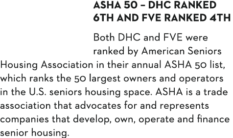 ASHA 50   DHC ranked 6th and FVE ranked 4th Both DHC and FVE were ranked by American Seniors Housing Association in t   