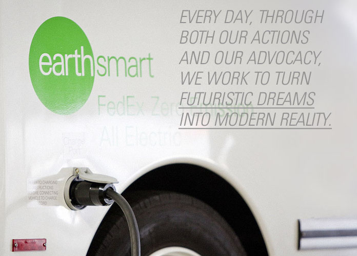 Every day, through both our actions and our advocacy, we work to turn futuristic dreams into modern reality.